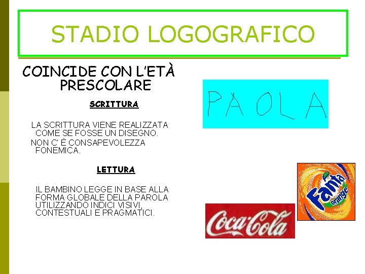 STADIO LOGOGRAFICO COINCIDE CON L’ETÀ PRESCOLARE SCRITTURA LA SCRITTURA VIENE REALIZZATA COME SE FOSSE