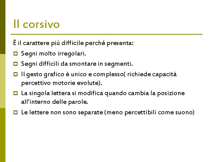 Il corsivo È il carattere più difficile perché presenta: p Segni molto irregolari. p