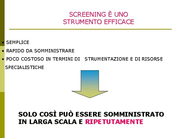SCREENING È UNO STRUMENTO EFFICACE • SEMPLICE • RAPIDO DA SOMMINISTRARE • POCO COSTOSO