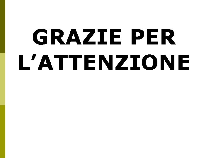 GRAZIE PER L’ATTENZIONE 