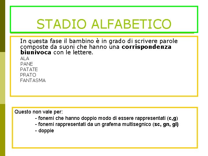 STADIO ALFABETICO In questa fase il bambino è in grado di scrivere parole composte