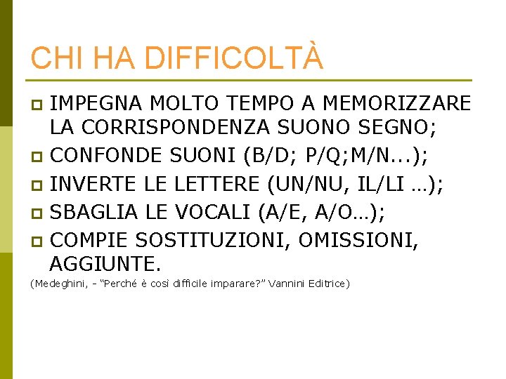 CHI HA DIFFICOLTÀ IMPEGNA MOLTO TEMPO A MEMORIZZARE LA CORRISPONDENZA SUONO SEGNO; p CONFONDE