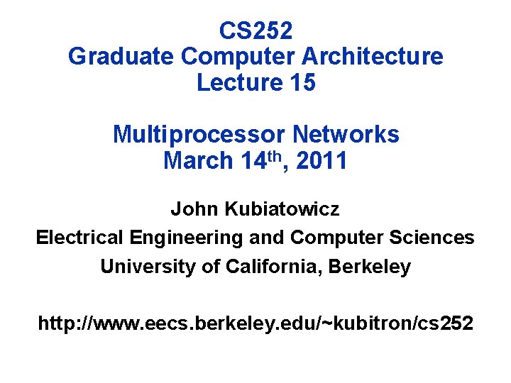 CS 252 Graduate Computer Architecture Lecture 15 Multiprocessor Networks March 14 th, 2011 John