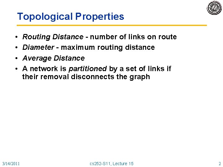 Topological Properties • • 3/14/2011 Routing Distance - number of links on route Diameter