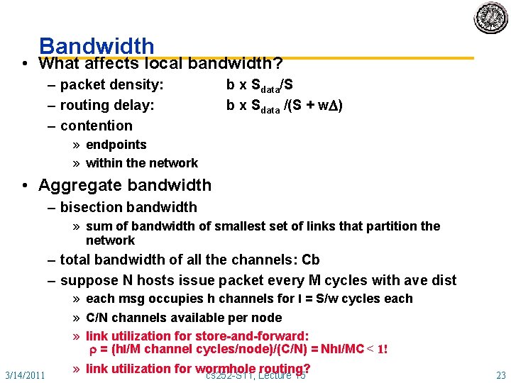 Bandwidth • What affects local bandwidth? – packet density: – routing delay: – contention