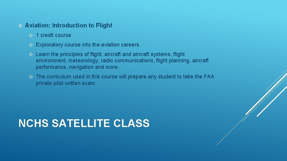  Aviation: Introduction to Flight 1 credit course Exploratory course into the aviation careers.