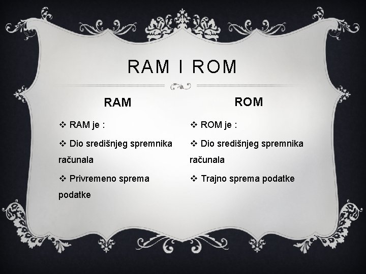 RAM I ROM RAM v RAM je : v ROM je : v Dio