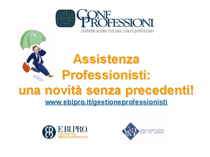 Assistenza Professionisti: una novità senza precedenti! www. ebipro. it/gestioneprofessionisti 