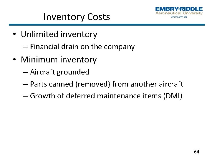 Inventory Costs • Unlimited inventory – Financial drain on the company • Minimum inventory