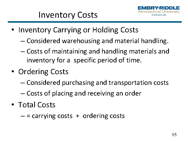 Inventory Costs • Inventory Carrying or Holding Costs – Considered warehousing and material handling.