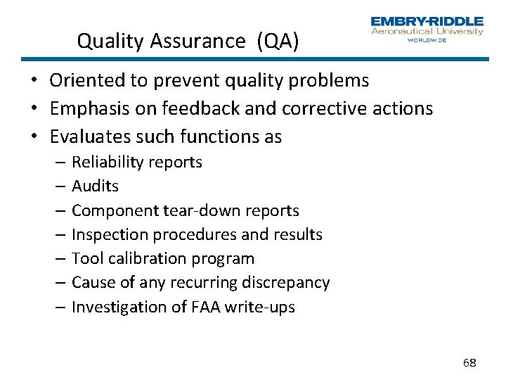 Quality Assurance (QA) • Oriented to prevent quality problems • Emphasis on feedback and