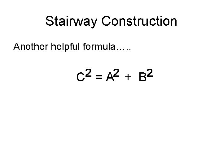 Stairway Construction Another helpful formula…. . C =A + B 