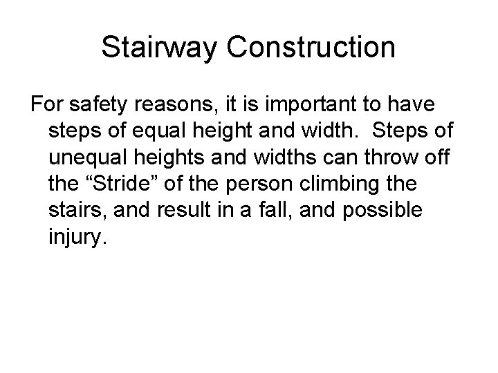 Stairway Construction For safety reasons, it is important to have steps of equal height