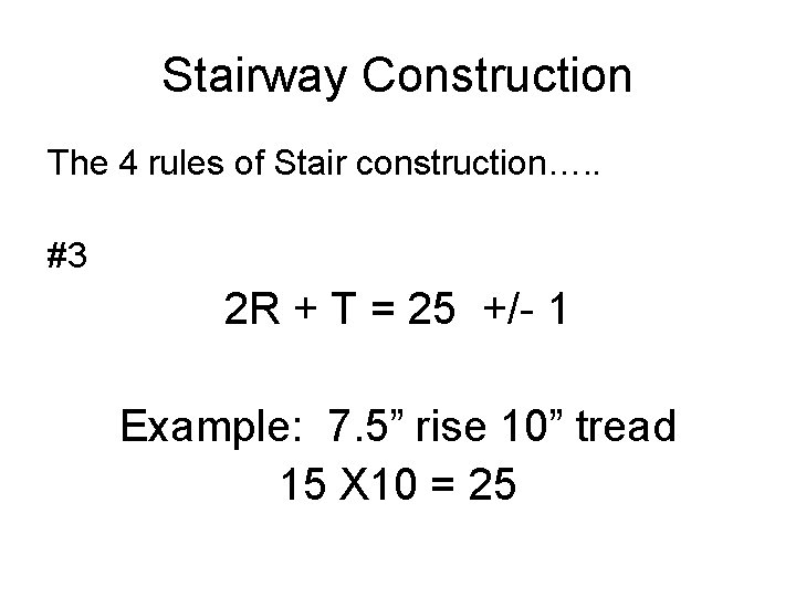 Stairway Construction The 4 rules of Stair construction…. . #3 2 R + T