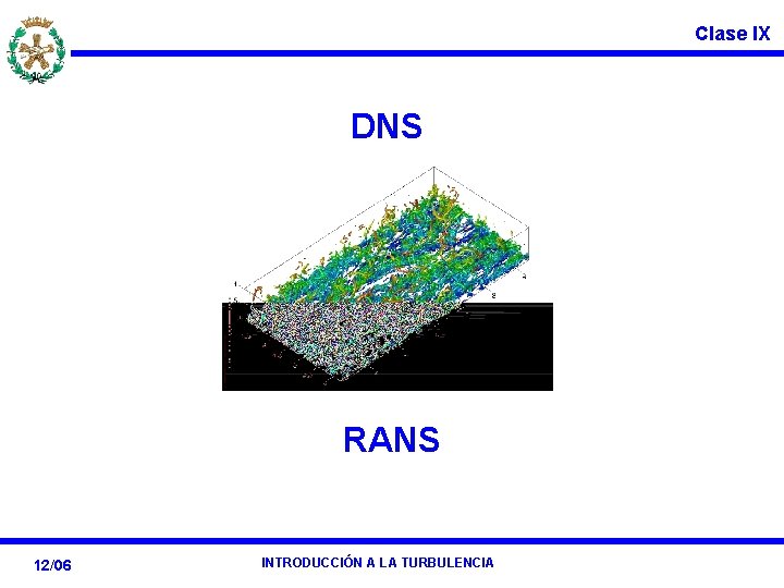 Clase IX DNS RANS 12/06 INTRODUCCIÓN A LA TURBULENCIA 