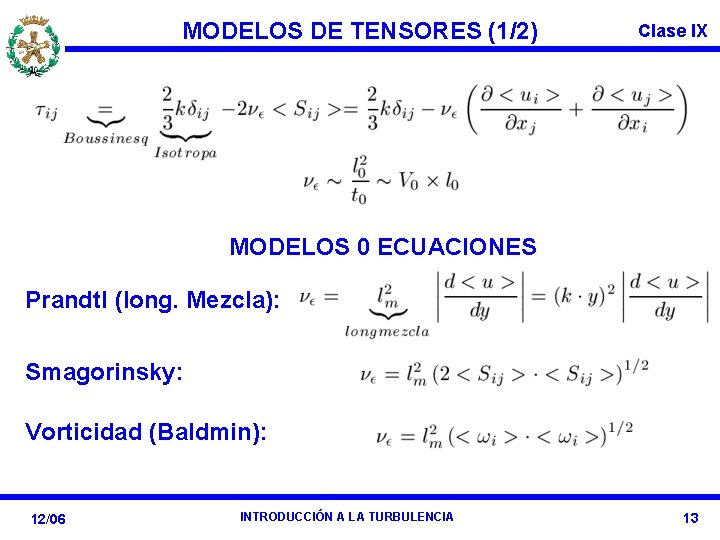 MODELOS DE TENSORES (1/2) Clase IX MODELOS 0 ECUACIONES Prandtl (long. Mezcla): Smagorinsky: Vorticidad