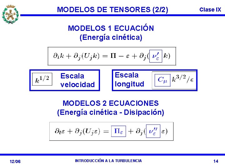 MODELOS DE TENSORES (2/2) Clase IX MODELOS 1 ECUACIÓN (Energía cinética) Escala velocidad Escala