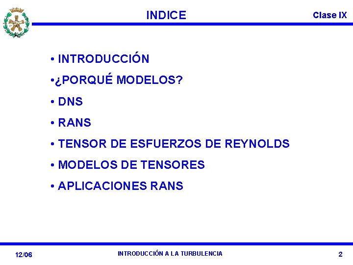 INDICE Clase IX • INTRODUCCIÓN • ¿PORQUÉ MODELOS? • DNS • RANS • TENSOR