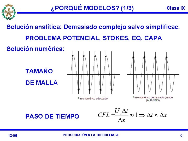 ¿PORQUÉ MODELOS? (1/3) Clase IX Solución analítica: Demasiado complejo salvo simplificac. PROBLEMA POTENCIAL, STOKES,