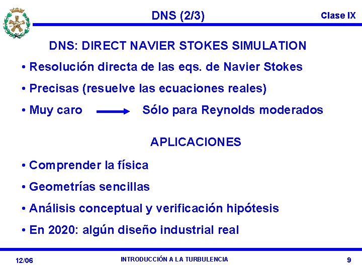 DNS (2/3) Clase IX DNS: DIRECT NAVIER STOKES SIMULATION • Resolución directa de las