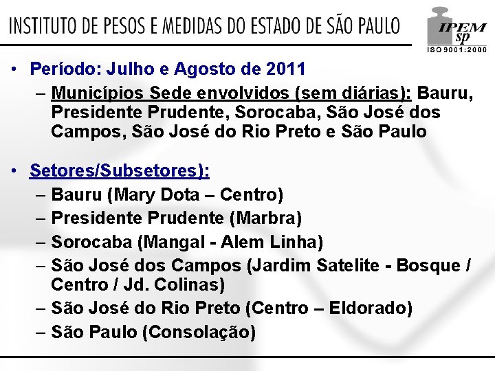  • Período: Julho e Agosto de 2011 – Municípios Sede envolvidos (sem diárias):