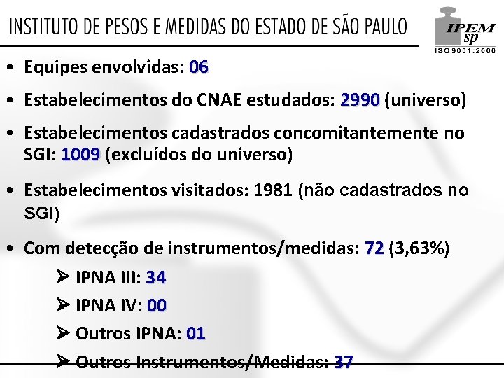  • Equipes envolvidas: 06 • Estabelecimentos do CNAE estudados: 2990 (universo) • Estabelecimentos