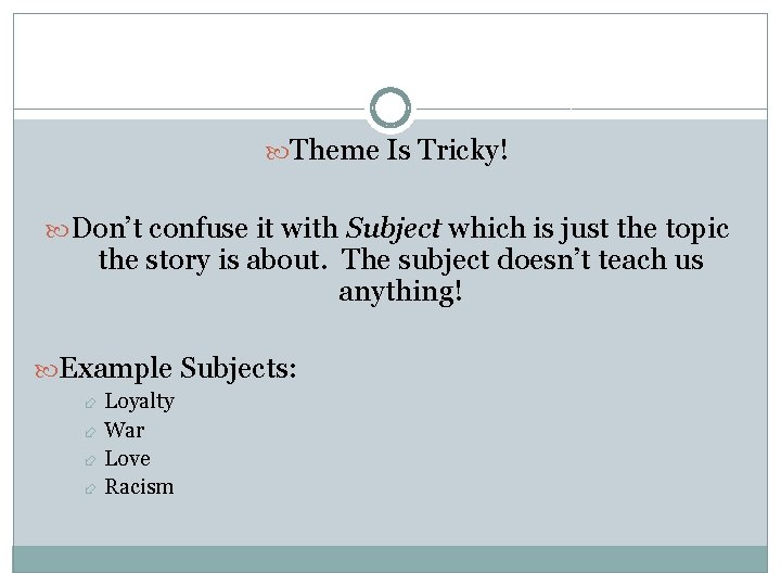  Theme Is Tricky! Don’t confuse it with Subject which is just the topic