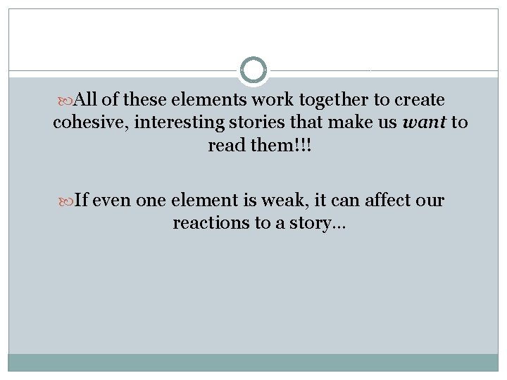  All of these elements work together to create cohesive, interesting stories that make