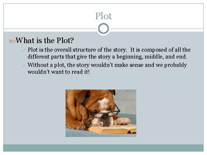 Plot What is the Plot? Plot is the overall structure of the story. It