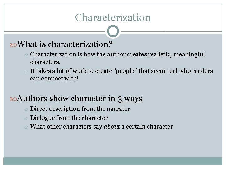 Characterization What is characterization? Characterization is how the author creates realistic, meaningful characters. It