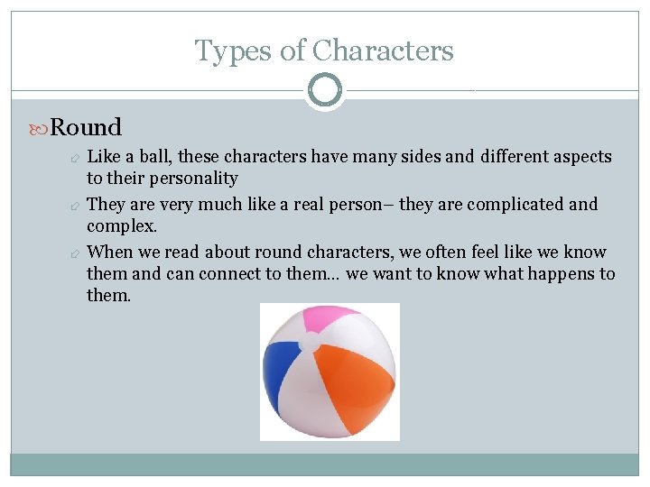 Types of Characters Round Like a ball, these characters have many sides and different