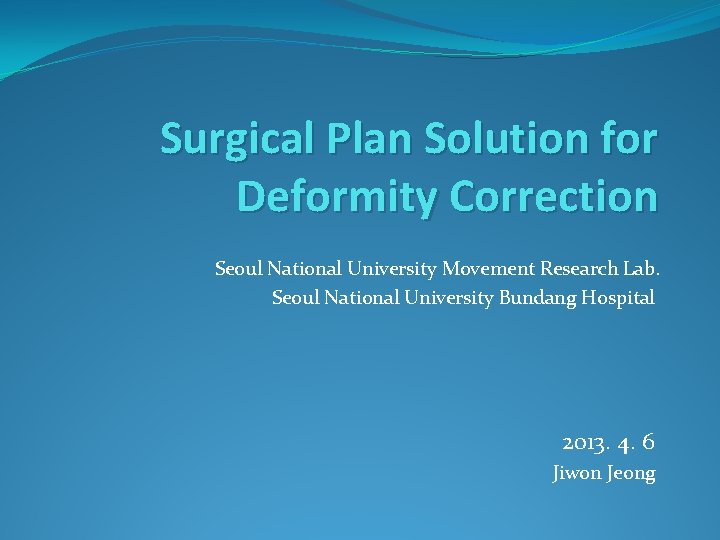 Surgical Plan Solution for Deformity Correction Seoul National University Movement Research Lab. Seoul National