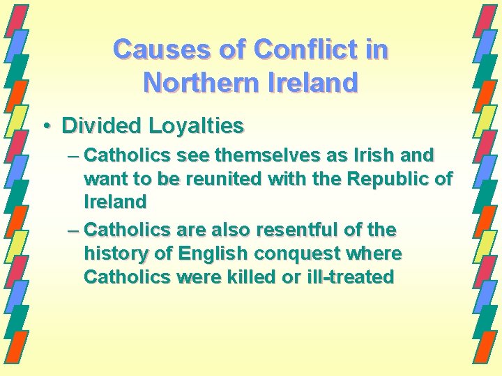 Causes of Conflict in Northern Ireland • Divided Loyalties – Catholics see themselves as