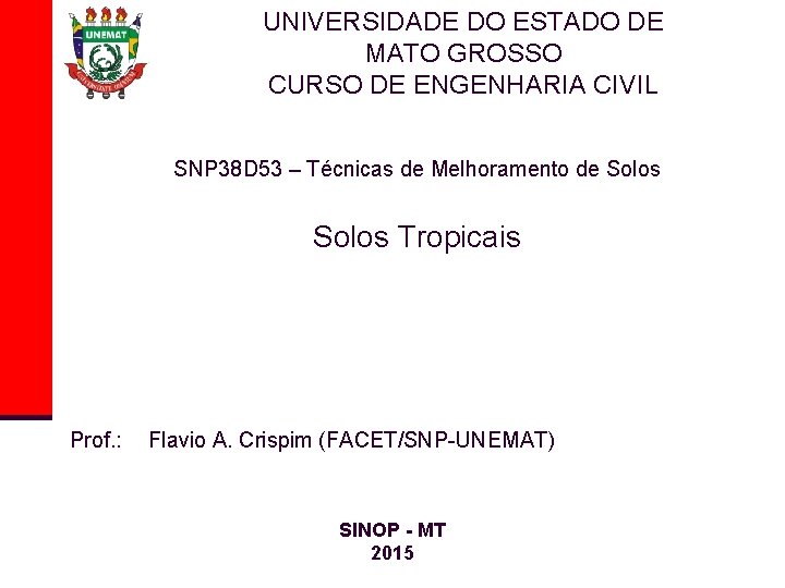 UNIVERSIDADE DO ESTADO DE MATO GROSSO CURSO DE ENGENHARIA CIVIL SNP 38 D 53 UNIVERSIDADE DO ESTADO DE MATO GROSSO CURSO DE ENGENHARIA CIVIL SNP 38 D 53