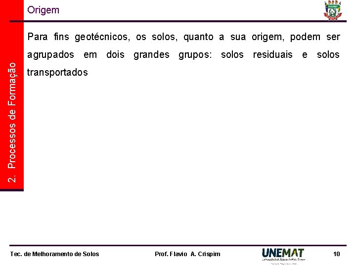 Origem Para fins geotécnicos, os solos, quanto a sua origem, podem ser 2. Processos