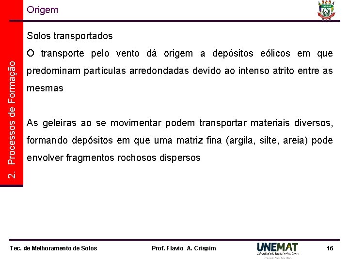 Origem Solos transportados 2. Processos de Formação O transporte pelo vento dá origem a