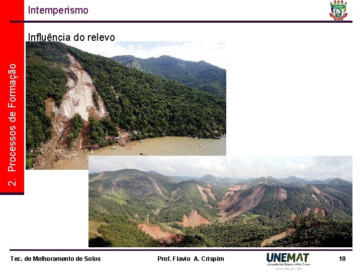 Intemperismo 2. Processos de Formação Influência do relevo Tec. de Melhoramento de Solos Prof. Intemperismo 2. Processos de Formação Influência do relevo Tec. de Melhoramento de Solos Prof.
