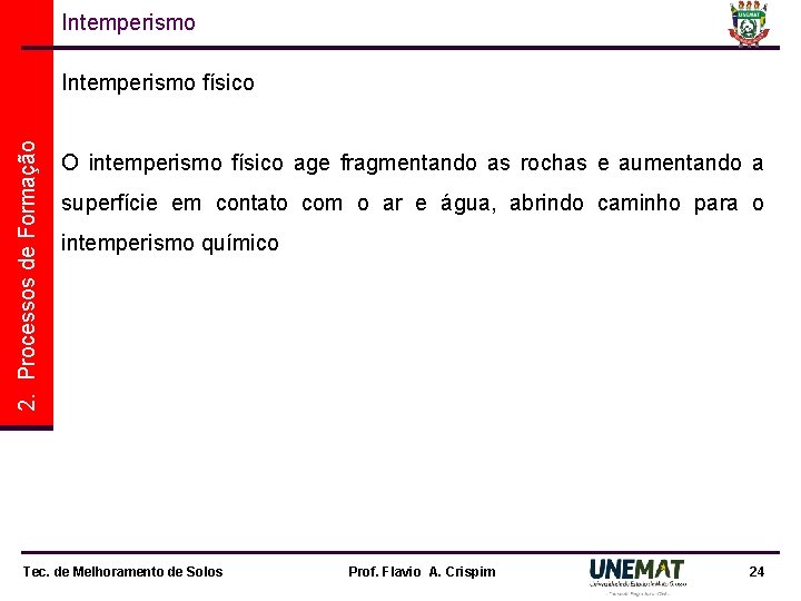 Intemperismo 2. Processos de Formação Intemperismo físico O intemperismo físico age fragmentando as rochas