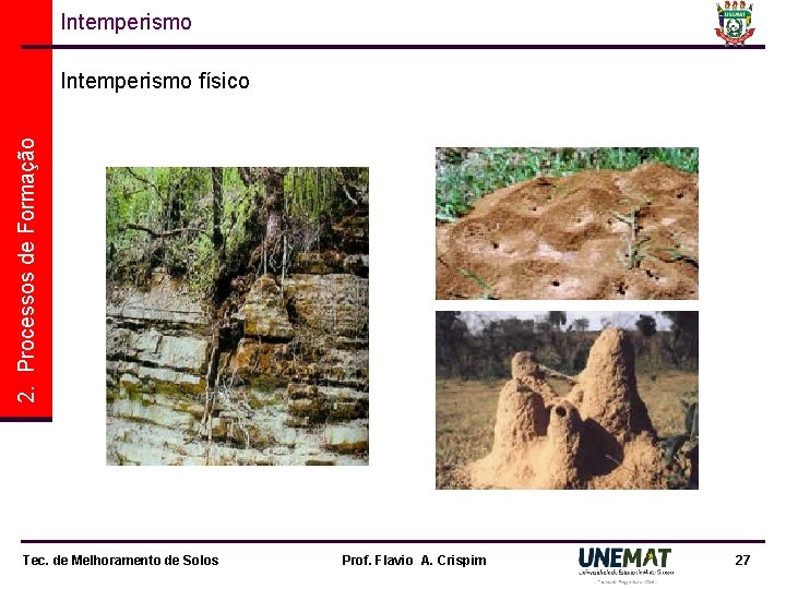 Intemperismo 2. Processos de Formação Intemperismo físico Tec. de Melhoramento de Solos Prof. Flavio