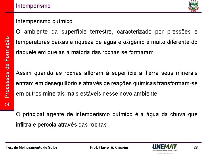 Intemperismo químico 2. Processos de Formação O ambiente da superfície terrestre, caracterizado por pressões Intemperismo químico 2. Processos de Formação O ambiente da superfície terrestre, caracterizado por pressões