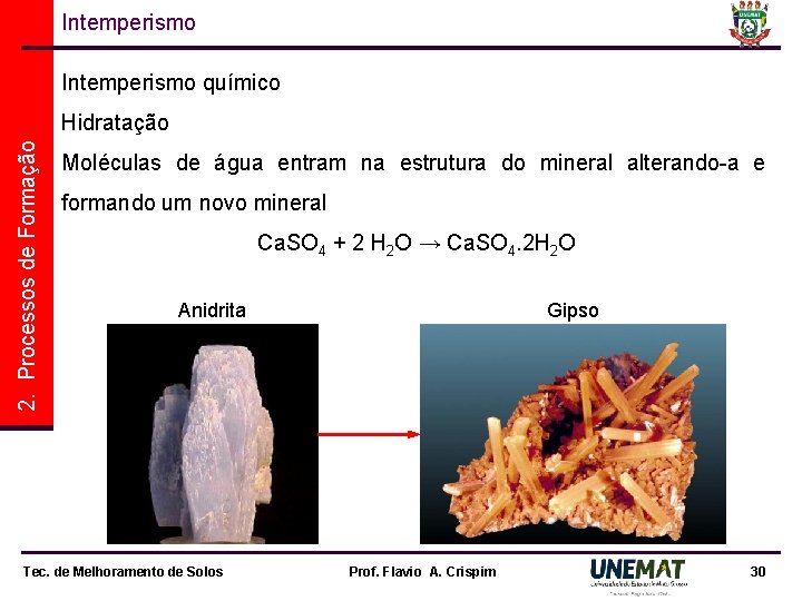 Intemperismo químico 2. Processos de Formação Hidratação Moléculas de água entram na estrutura do