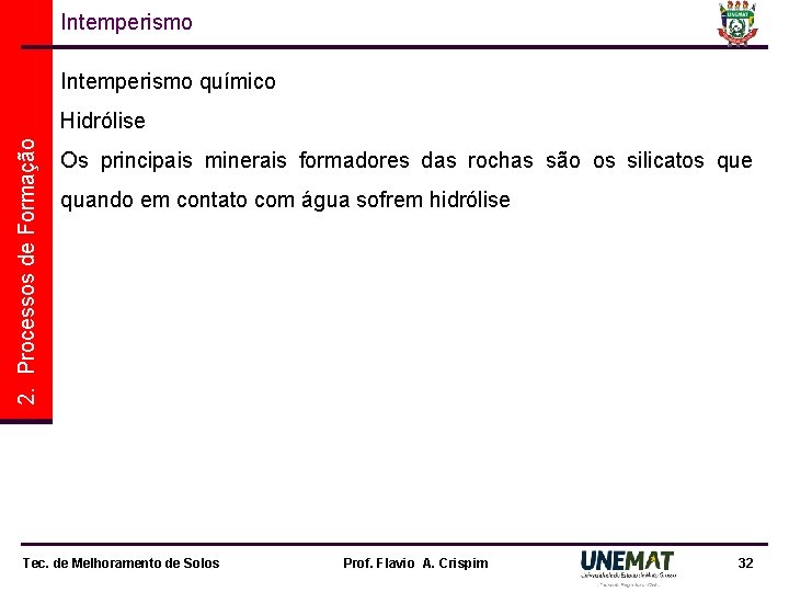 Intemperismo químico 2. Processos de Formação Hidrólise Os principais minerais formadores das rochas são