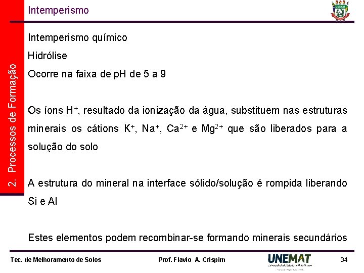 Intemperismo químico 2. Processos de Formação Hidrólise Ocorre na faixa de p. H de Intemperismo químico 2. Processos de Formação Hidrólise Ocorre na faixa de p. H de