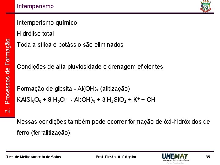 Intemperismo químico 2. Processos de Formação Hidrólise total Toda a sílica e potássio são