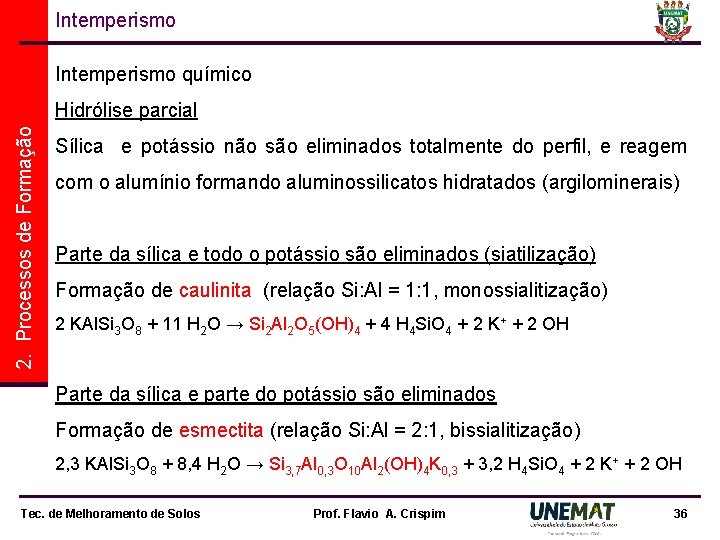 Intemperismo químico 2. Processos de Formação Hidrólise parcial Sílica e potássio não são eliminados