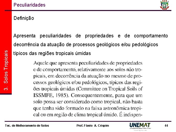 Peculiaridades Definição Apresenta peculiaridades de propriedades e de comportamento 3. Solos Tropicais decorrência da