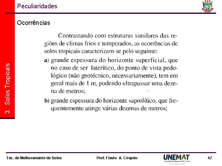 Peculiaridades 3. Solos Tropicais Ocorrências Tec. de Melhoramento de Solos Prof. Flavio A. Crispim