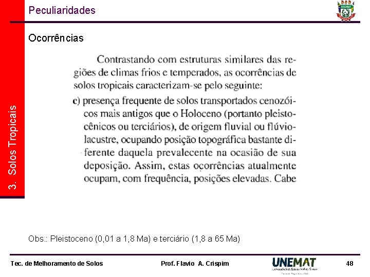 Peculiaridades 3. Solos Tropicais Ocorrências Obs. : Pleistoceno (0, 01 a 1, 8 Ma)