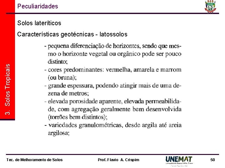 Peculiaridades Solos lateríticos 3. Solos Tropicais Características geotécnicas - latossolos Tec. de Melhoramento de