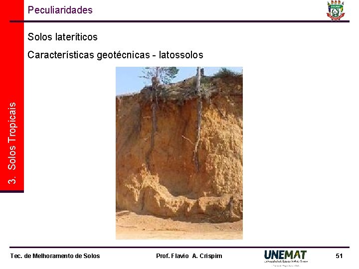 Peculiaridades Solos lateríticos 3. Solos Tropicais Características geotécnicas - latossolos Tec. de Melhoramento de